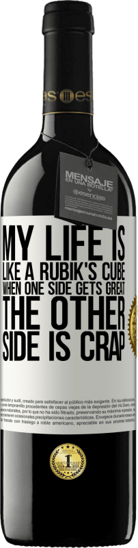 39,95 € | Red Wine RED Edition MBE Reserve My life is like a rubik's cube. When one side gets great, the other side is crap White Label. Customizable label Reserve 12 Months Harvest 2015 Tempranillo