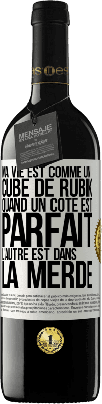 39,95 € | Vin rouge Édition RED MBE Réserve Ma vie est comme un cube de Rubik. Quand un côté est parfait, l'autre est dans la merde Étiquette Blanche. Étiquette personnalisable Réserve 12 Mois Récolte 2016 Tempranillo