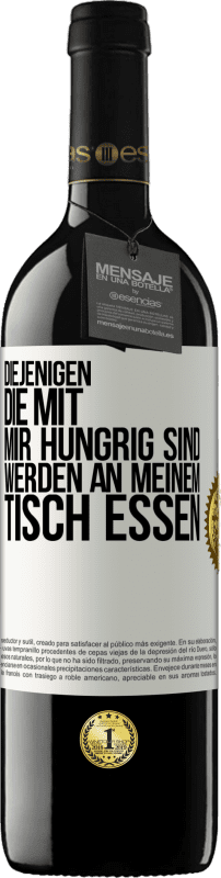 39,95 € | Rotwein RED Ausgabe MBE Reserve Diejenigen, die mit mir hungrig sind, werden an meinem Tisch essen Weißes Etikett. Anpassbares Etikett Reserve 12 Monate Ernte 2015 Tempranillo