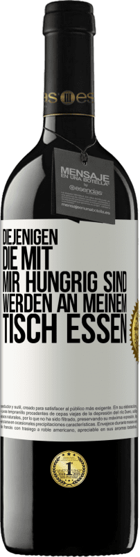 39,95 € Kostenloser Versand | Rotwein RED Ausgabe MBE Reserve Diejenigen, die mit mir hungrig sind, werden an meinem Tisch essen Weißes Etikett. Anpassbares Etikett Reserve 12 Monate Ernte 2016 Tempranillo
