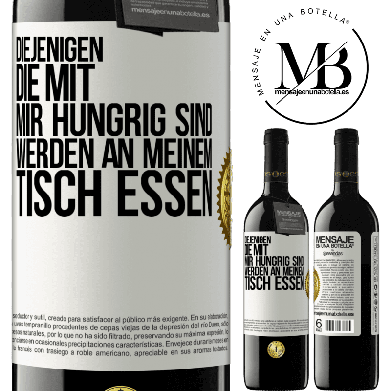 39,95 € Kostenloser Versand | Rotwein RED Ausgabe MBE Reserve Diejenigen, die mit mir hungrig sind, werden an meinem Tisch essen Weißes Etikett. Anpassbares Etikett Reserve 12 Monate Ernte 2014 Tempranillo