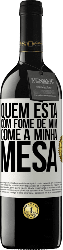 39,95 € Envio grátis | Vinho tinto Edição RED MBE Reserva Quem está com fome de mim come à minha mesa Etiqueta Branca. Etiqueta personalizável Reserva 12 Meses Colheita 2016 Tempranillo