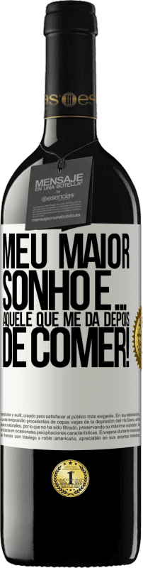«Meu maior sonho é ... aquele que me dá depois de comer!» Edição RED MBE Reserva