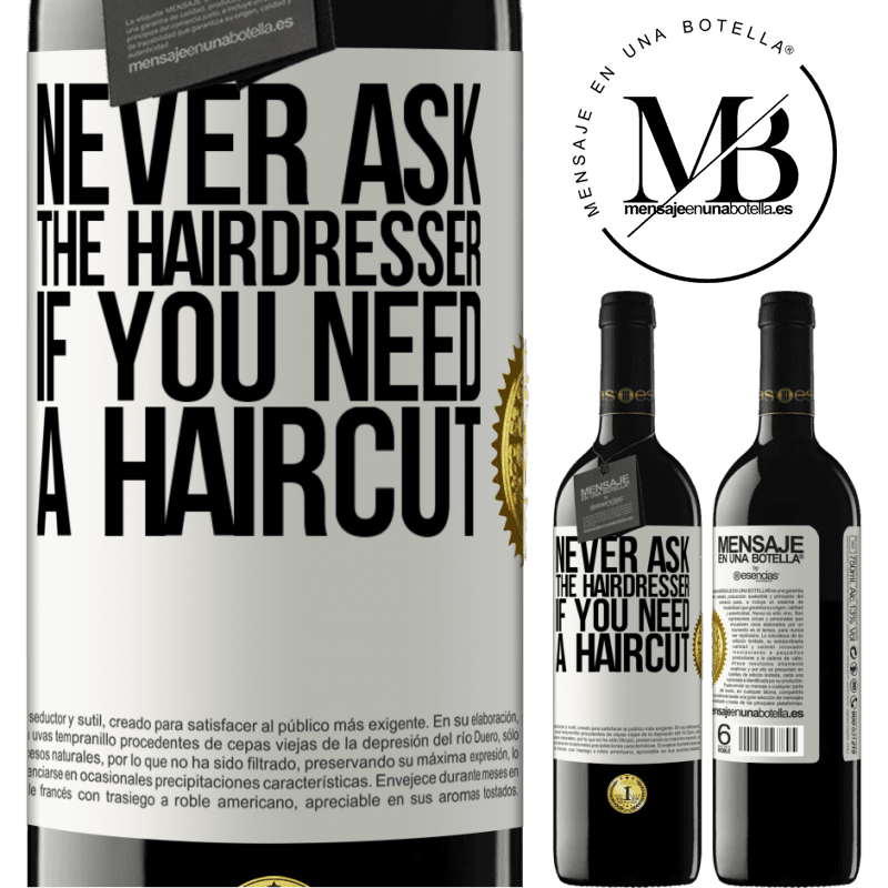 39,95 € Free Shipping | Red Wine RED Edition MBE Reserve Never ask the hairdresser if you need a haircut White Label. Customizable label Reserve 12 Months Harvest 2014 Tempranillo