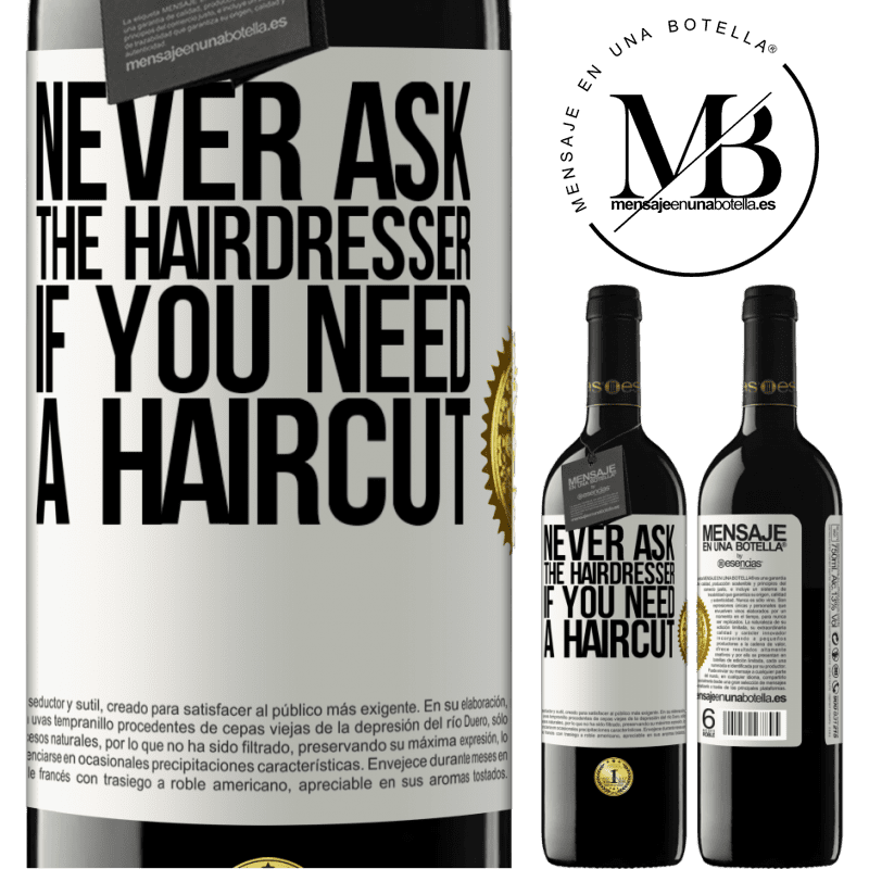 39,95 € Free Shipping | Red Wine RED Edition MBE Reserve Never ask the hairdresser if you need a haircut White Label. Customizable label Reserve 12 Months Harvest 2016 Tempranillo