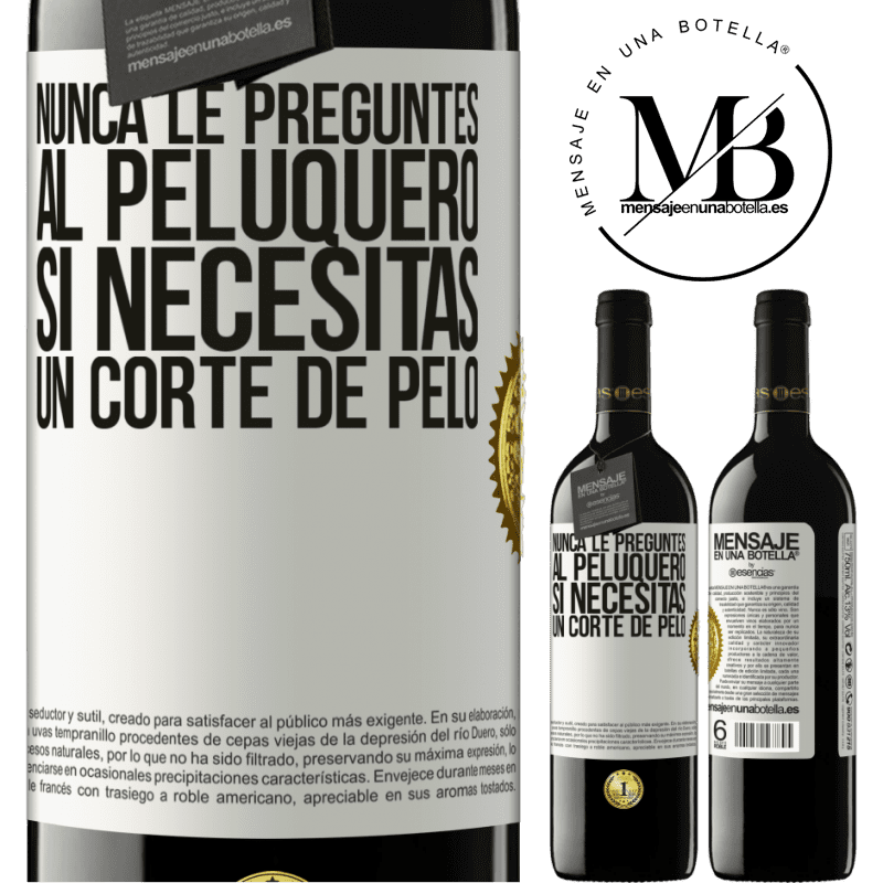 39,95 € Envío gratis | Vino Tinto Edición RED MBE Reserva Nunca le preguntes al peluquero si necesitas un corte de pelo Etiqueta Blanca. Etiqueta personalizable Reserva 12 Meses Cosecha 2016 Tempranillo