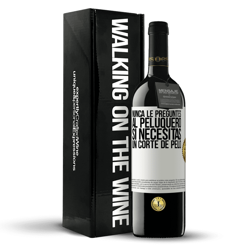 39,95 € Envío gratis | Vino Tinto Edición RED MBE Reserva Nunca le preguntes al peluquero si necesitas un corte de pelo Etiqueta Blanca. Etiqueta personalizable Reserva 12 Meses Cosecha 2015 Tempranillo