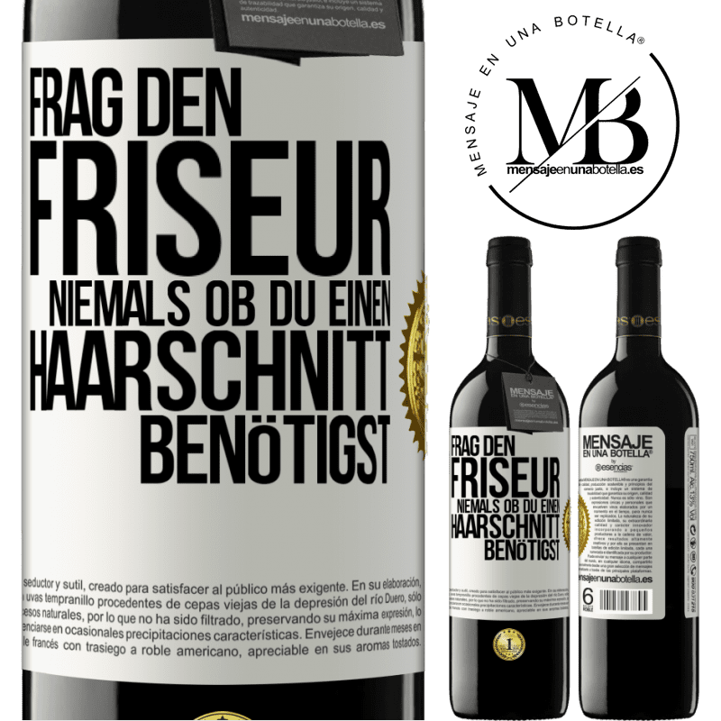 39,95 € Kostenloser Versand | Rotwein RED Ausgabe MBE Reserve Frag den Friseur niemals, ob du einen Haarschnitt benötigst Weißes Etikett. Anpassbares Etikett Reserve 12 Monate Ernte 2014 Tempranillo