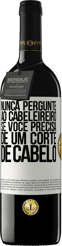 39,95 € Envio grátis | Vinho tinto Edição RED MBE Reserva Nunca pergunte ao cabeleireiro se você precisa de um corte de cabelo Etiqueta Branca. Etiqueta personalizável Reserva 12 Meses Colheita 2015 Tempranillo