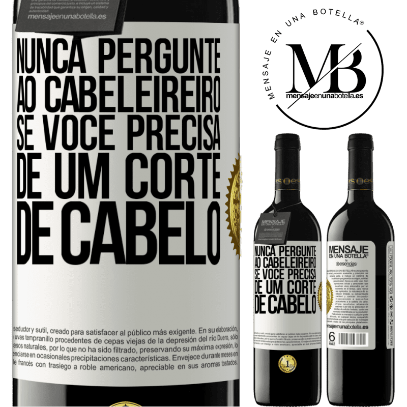 39,95 € Envio grátis | Vinho tinto Edição RED MBE Reserva Nunca pergunte ao cabeleireiro se você precisa de um corte de cabelo Etiqueta Branca. Etiqueta personalizável Reserva 12 Meses Colheita 2014 Tempranillo