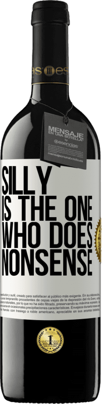 39,95 € | Red Wine RED Edition MBE Reserve Silly is the one who does nonsense White Label. Customizable label Reserve 12 Months Harvest 2014 Tempranillo
