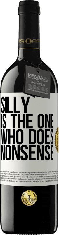 39,95 € | Red Wine RED Edition MBE Reserve Silly is the one who does nonsense White Label. Customizable label Reserve 12 Months Harvest 2015 Tempranillo