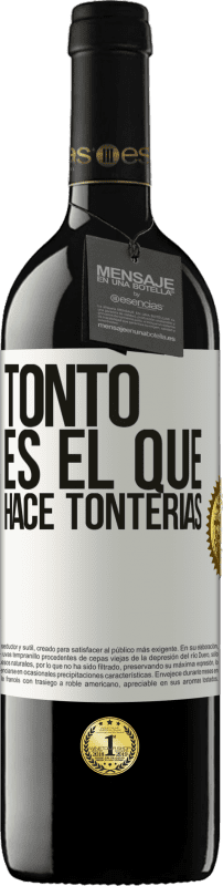 39,95 € Envío gratis | Vino Tinto Edición RED MBE Reserva Tonto es el que hace tonterías Etiqueta Blanca. Etiqueta personalizable Reserva 12 Meses Cosecha 2016 Tempranillo
