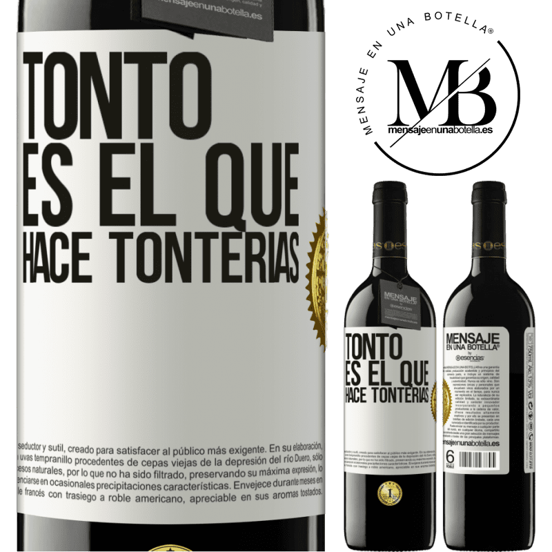 39,95 € Envío gratis | Vino Tinto Edición RED MBE Reserva Tonto es el que hace tonterías Etiqueta Blanca. Etiqueta personalizable Reserva 12 Meses Cosecha 2014 Tempranillo