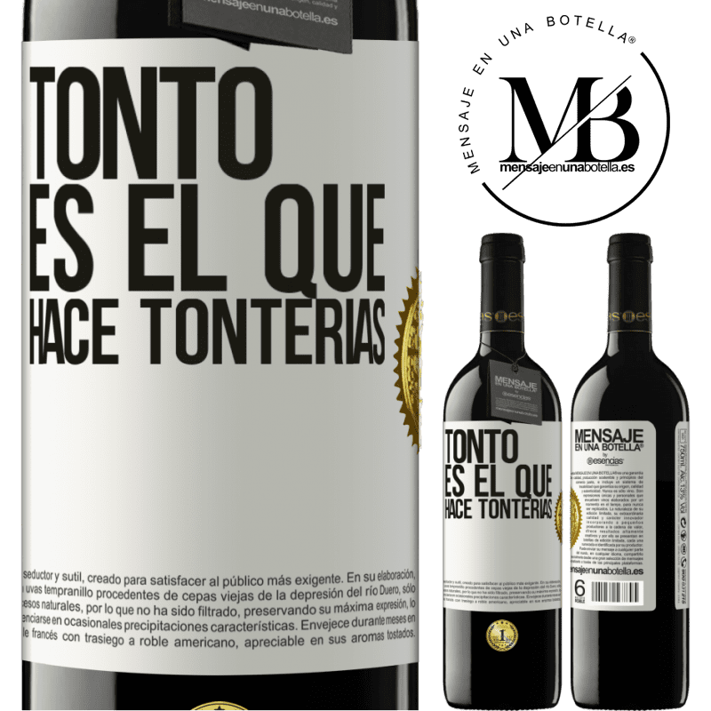 39,95 € Envío gratis | Vino Tinto Edición RED MBE Reserva Tonto es el que hace tonterías Etiqueta Blanca. Etiqueta personalizable Reserva 12 Meses Cosecha 2016 Tempranillo