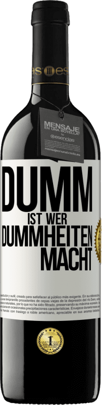 39,95 € | Rotwein RED Ausgabe MBE Reserve Dumm ist, wer Dummheiten macht Weißes Etikett. Anpassbares Etikett Reserve 12 Monate Ernte 2015 Tempranillo