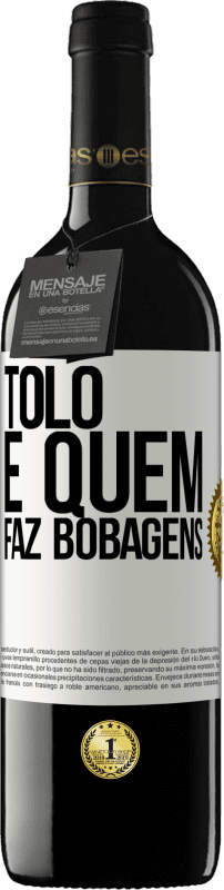 39,95 € Envio grátis | Vinho tinto Edição RED MBE Reserva Tolo é quem faz bobagens Etiqueta Branca. Etiqueta personalizável Reserva 12 Meses Colheita 2016 Tempranillo