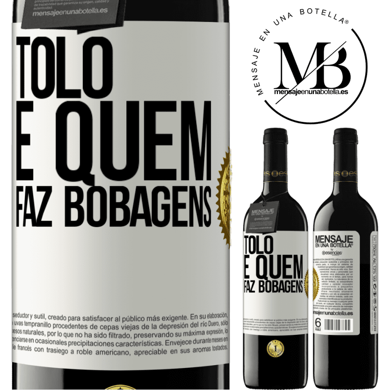 39,95 € Envio grátis | Vinho tinto Edição RED MBE Reserva Tolo é quem faz bobagens Etiqueta Branca. Etiqueta personalizável Reserva 12 Meses Colheita 2014 Tempranillo