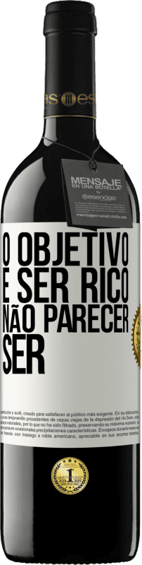 39,95 € | Vinho tinto Edição RED MBE Reserva O objetivo é ser rico, não parecer ser Etiqueta Branca. Etiqueta personalizável Reserva 12 Meses Colheita 2016 Tempranillo