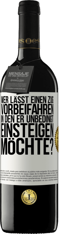 39,95 € | Rotwein RED Ausgabe MBE Reserve Wer lässt einen Zug vorbeifahren, in den er unbedingt einsteigen möchte? Weißes Etikett. Anpassbares Etikett Reserve 12 Monate Ernte 2015 Tempranillo