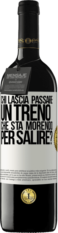 «chi lascia passare un treno che sta morendo per salire?» Edizione RED MBE Riserva