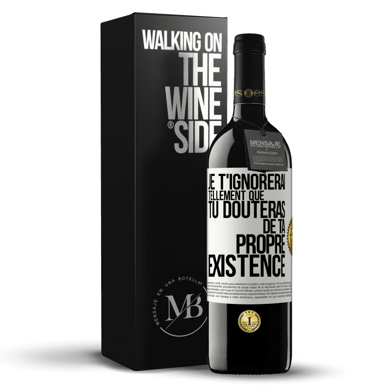 39,95 € Envoi gratuit | Vin rouge Édition RED MBE Réserve Je t'ignorerai tellement que tu douteras de ta propre existence Étiquette Blanche. Étiquette personnalisable Réserve 12 Mois Récolte 2016 Tempranillo