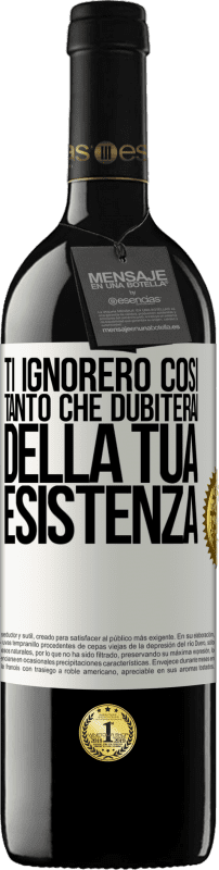 39,95 € | Vino rosso Edizione RED MBE Riserva Ti ignorerò così tanto che dubiterai della tua esistenza Etichetta Bianca. Etichetta personalizzabile Riserva 12 Mesi Raccogliere 2014 Tempranillo