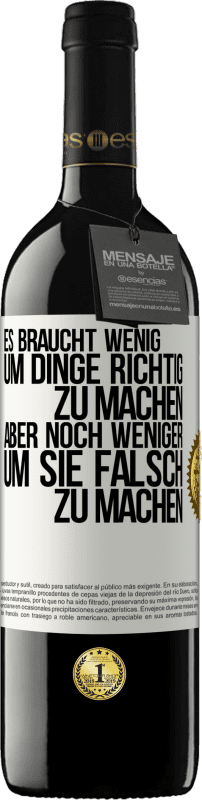 39,95 € | Rotwein RED Ausgabe MBE Reserve Es braucht wenig, um Dinge richtig zu machen, aber noch weniger, um sie falsch zu machen Weißes Etikett. Anpassbares Etikett Reserve 12 Monate Ernte 2015 Tempranillo