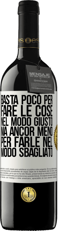 39,95 € | Vino rosso Edizione RED MBE Riserva Basta poco per fare le cose nel modo giusto, ma ancor meno per farle nel modo sbagliato Etichetta Bianca. Etichetta personalizzabile Riserva 12 Mesi Raccogliere 2015 Tempranillo