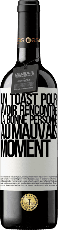 39,95 € | Vin rouge Édition RED MBE Réserve Un toast pour avoir rencontré la bonne personne au mauvais moment Étiquette Blanche. Étiquette personnalisable Réserve 12 Mois Récolte 2015 Tempranillo