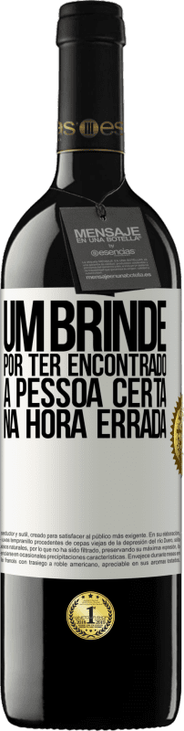 39,95 € | Vinho tinto Edição RED MBE Reserva Um brinde por ter encontrado a pessoa certa na hora errada Etiqueta Branca. Etiqueta personalizável Reserva 12 Meses Colheita 2015 Tempranillo