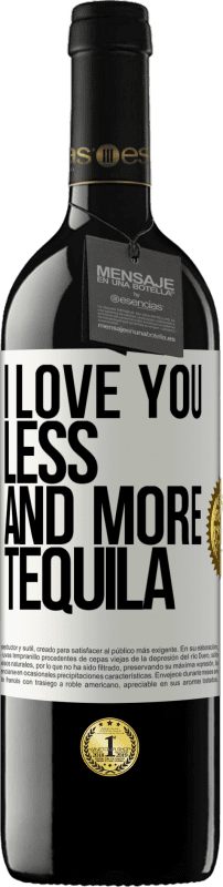 «I love you less and more tequila» RED Edition MBE Reserve