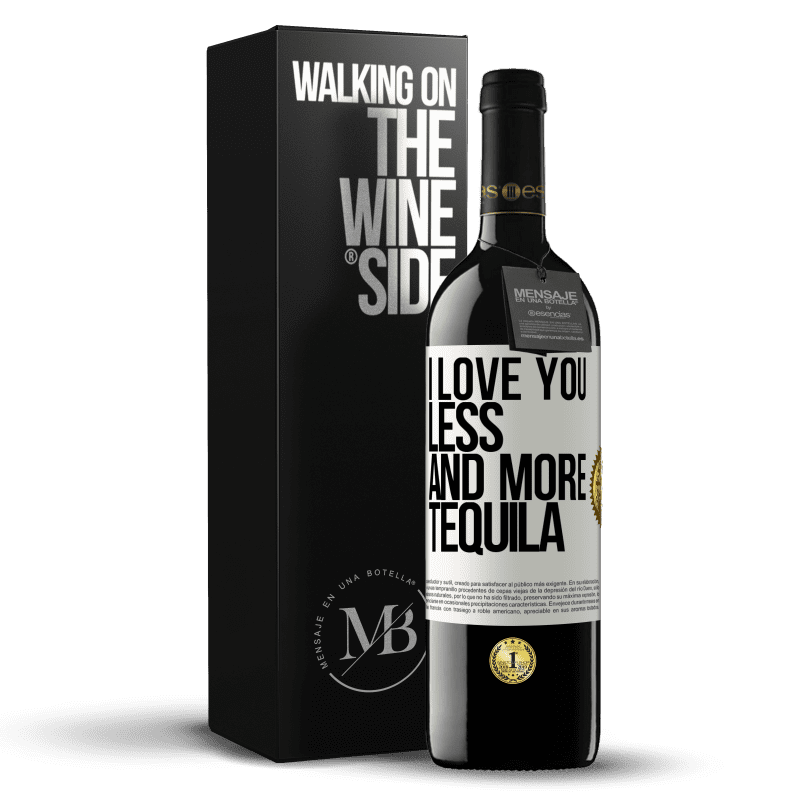 39,95 € Free Shipping | Red Wine RED Edition MBE Reserve I love you less and more tequila White Label. Customizable label Reserve 12 Months Harvest 2014 Tempranillo