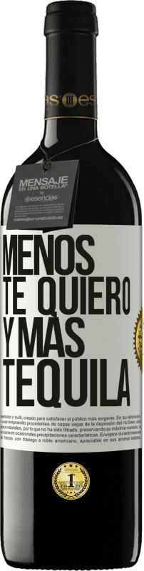 «Menos te quiero y más tequila» Edición RED MBE Reserva