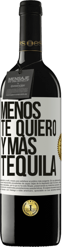 39,95 € | Vino Tinto Edición RED MBE Reserva Menos te quiero y más tequila Etiqueta Blanca. Etiqueta personalizable Reserva 12 Meses Cosecha 2015 Tempranillo