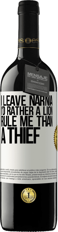 39,95 € | Red Wine RED Edition MBE Reserve I leave Narnia. I'd rather a lion rule me than a thief White Label. Customizable label Reserve 12 Months Harvest 2014 Tempranillo