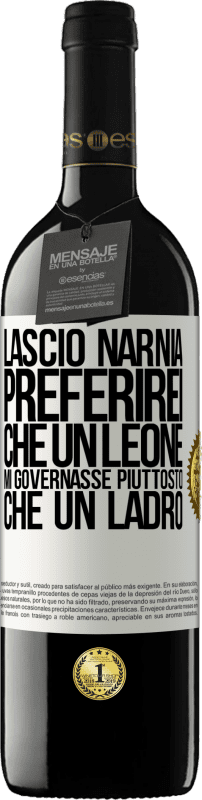 39,95 € | Vino rosso Edizione RED MBE Riserva Lascio Narnia. Preferirei che un leone mi governasse piuttosto che un ladro Etichetta Bianca. Etichetta personalizzabile Riserva 12 Mesi Raccogliere 2015 Tempranillo