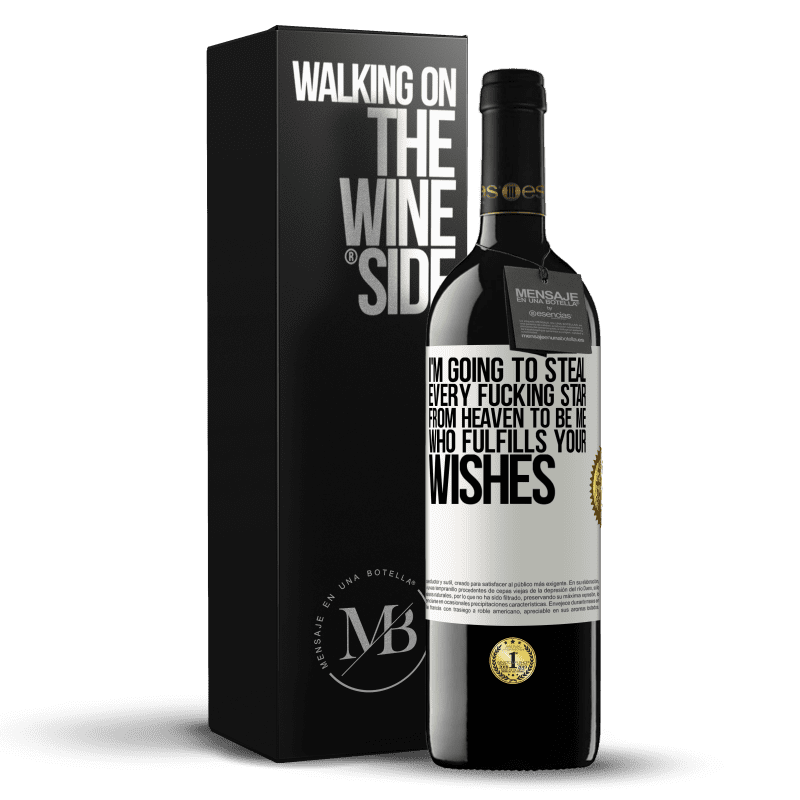 39,95 € Free Shipping | Red Wine RED Edition MBE Reserve I'm going to steal every fucking star from heaven to be me who fulfills your wishes White Label. Customizable label Reserve 12 Months Harvest 2014 Tempranillo