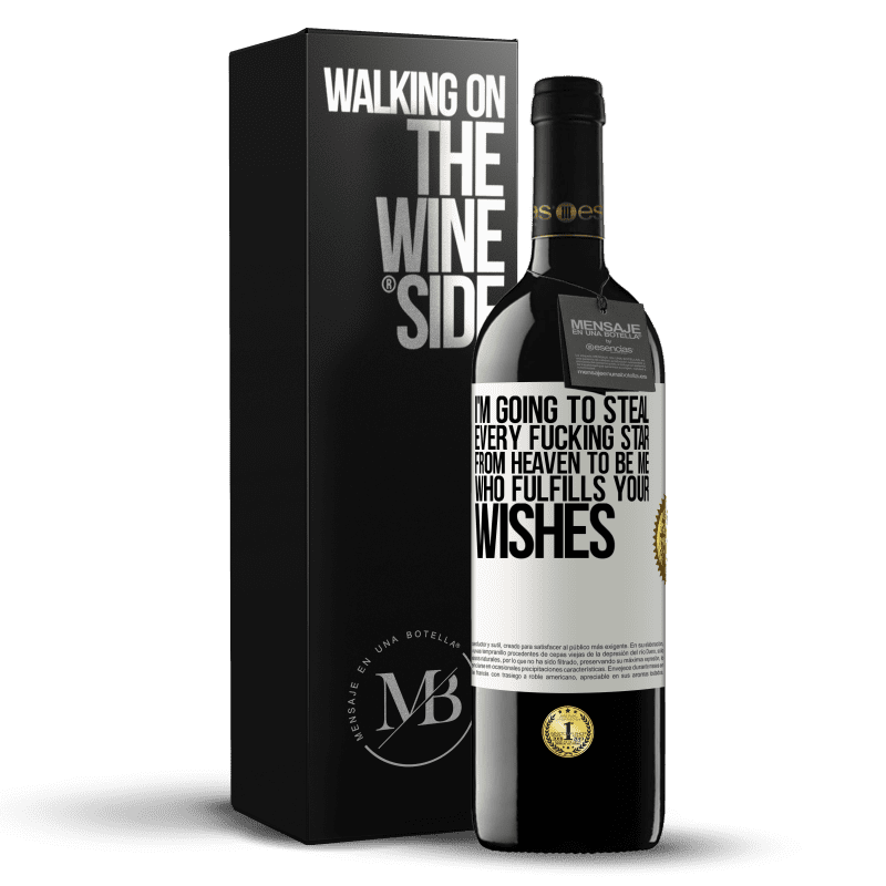 39,95 € Free Shipping | Red Wine RED Edition MBE Reserve I'm going to steal every fucking star from heaven to be me who fulfills your wishes White Label. Customizable label Reserve 12 Months Harvest 2015 Tempranillo