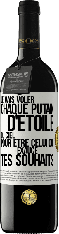 39,95 € | Vin rouge Édition RED MBE Réserve Je vais voler chaque putain d'étoile du ciel pour être celui qui exauce tes souhaits Étiquette Blanche. Étiquette personnalisable Réserve 12 Mois Récolte 2016 Tempranillo
