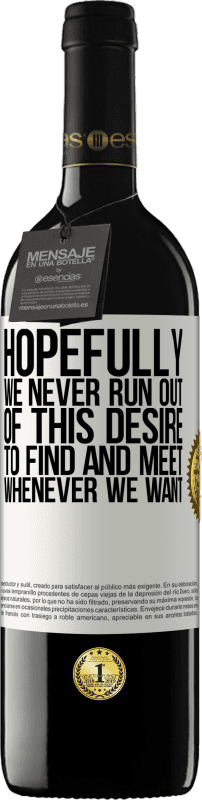 39,95 € Free Shipping | Red Wine RED Edition MBE Reserve Hopefully we never run out of this desire to find and meet whenever we want White Label. Customizable label Reserve 12 Months Harvest 2016 Tempranillo