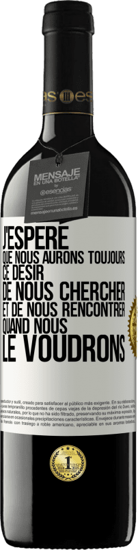 39,95 € | Vin rouge Édition RED MBE Réserve J'espère que nous aurons toujours ce désir de nous chercher et de nous rencontrer quand nous le voudrons Étiquette Blanche. Étiquette personnalisable Réserve 12 Mois Récolte 2016 Tempranillo