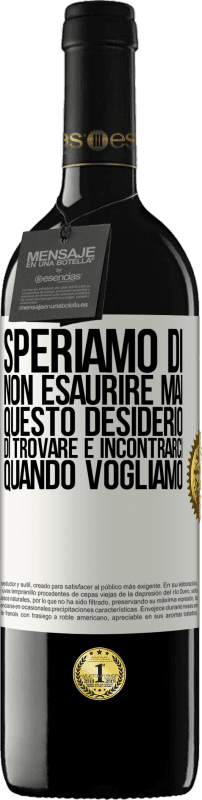 39,95 € | Vino rosso Edizione RED MBE Riserva Speriamo di non esaurire mai questo desiderio di trovare e incontrarci quando vogliamo Etichetta Bianca. Etichetta personalizzabile Riserva 12 Mesi Raccogliere 2015 Tempranillo