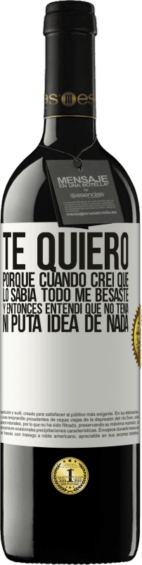«TE QUIERO. Porque cuando creí que lo sabía todo me besaste. Y entonces entendí que no tenía ni puta idea de nada» Edición RED MBE Reserva