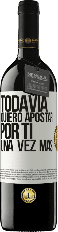 Envío gratis | Vino Tinto Edición RED MBE Reserva Todavía quiero apostar por ti una vez más Etiqueta Blanca. Etiqueta personalizable Reserva 12 Meses Cosecha 2014 Tempranillo