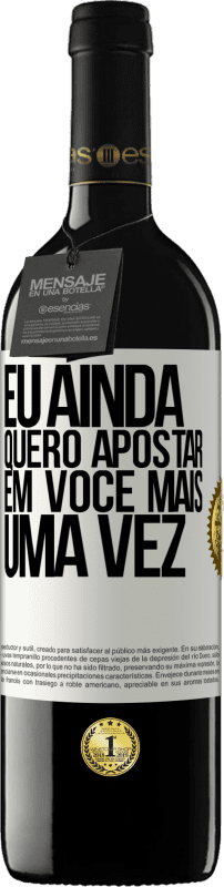 39,95 € Envio grátis | Vinho tinto Edição RED MBE Reserva Eu ainda quero apostar em você mais uma vez Etiqueta Branca. Etiqueta personalizável Reserva 12 Meses Colheita 2016 Tempranillo