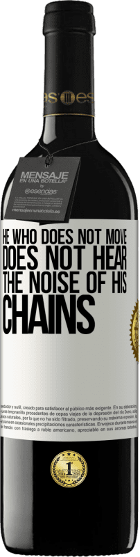 39,95 € | Red Wine RED Edition MBE Reserve He who does not move does not hear the noise of his chains White Label. Customizable label Reserve 12 Months Harvest 2016 Tempranillo