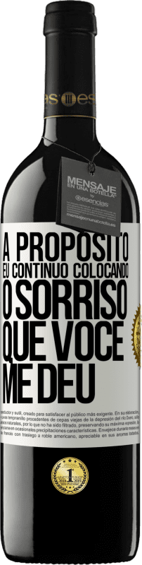 39,95 € | Vinho tinto Edição RED MBE Reserva A propósito, eu continuo colocando o sorriso que você me deu Etiqueta Branca. Etiqueta personalizável Reserva 12 Meses Colheita 2016 Tempranillo