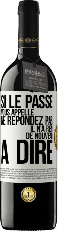 39,95 € | Vin rouge Édition RED MBE Réserve Si le passé vous appelle ne répondez pas. Il n'a rien de nouveau à dire Étiquette Blanche. Étiquette personnalisable Réserve 12 Mois Récolte 2015 Tempranillo