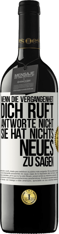 39,95 € | Rotwein RED Ausgabe MBE Reserve Wenn die Vergangenheit dich ruft, antworte nicht. Sie hat nichts Neues zu sagen Weißes Etikett. Anpassbares Etikett Reserve 12 Monate Ernte 2015 Tempranillo